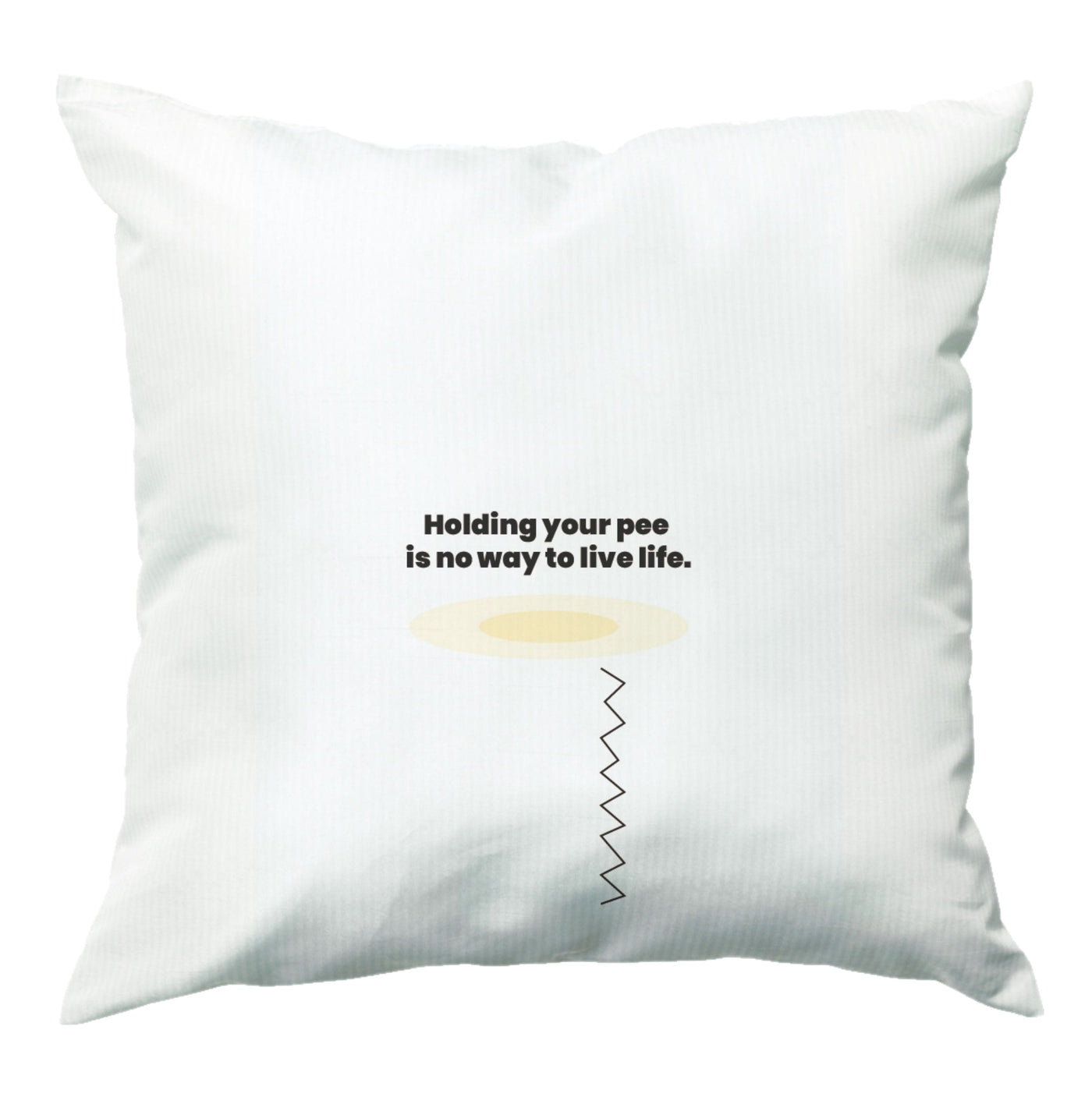 Holding your pee is no way to live life - Kendall Jenner Cushion