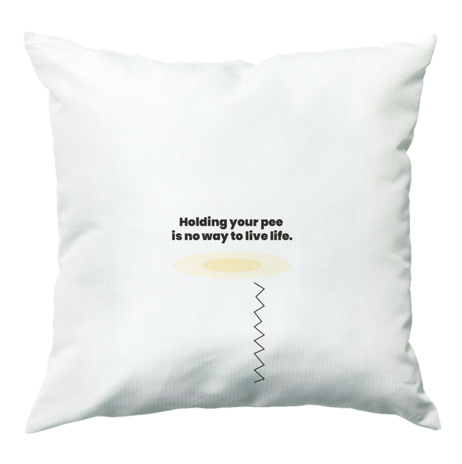 Holding your pee is no way to live life - Kendall Jenner Cushion