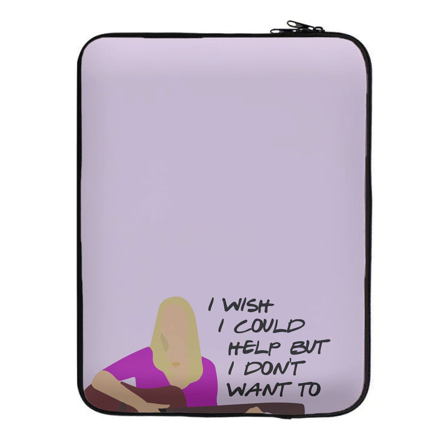 I Wish I Could Help But I Don't Want To - Friends Laptop Sleeve