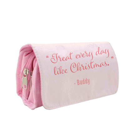 Treat Every Day Like Christmas - Elf Pencil Case