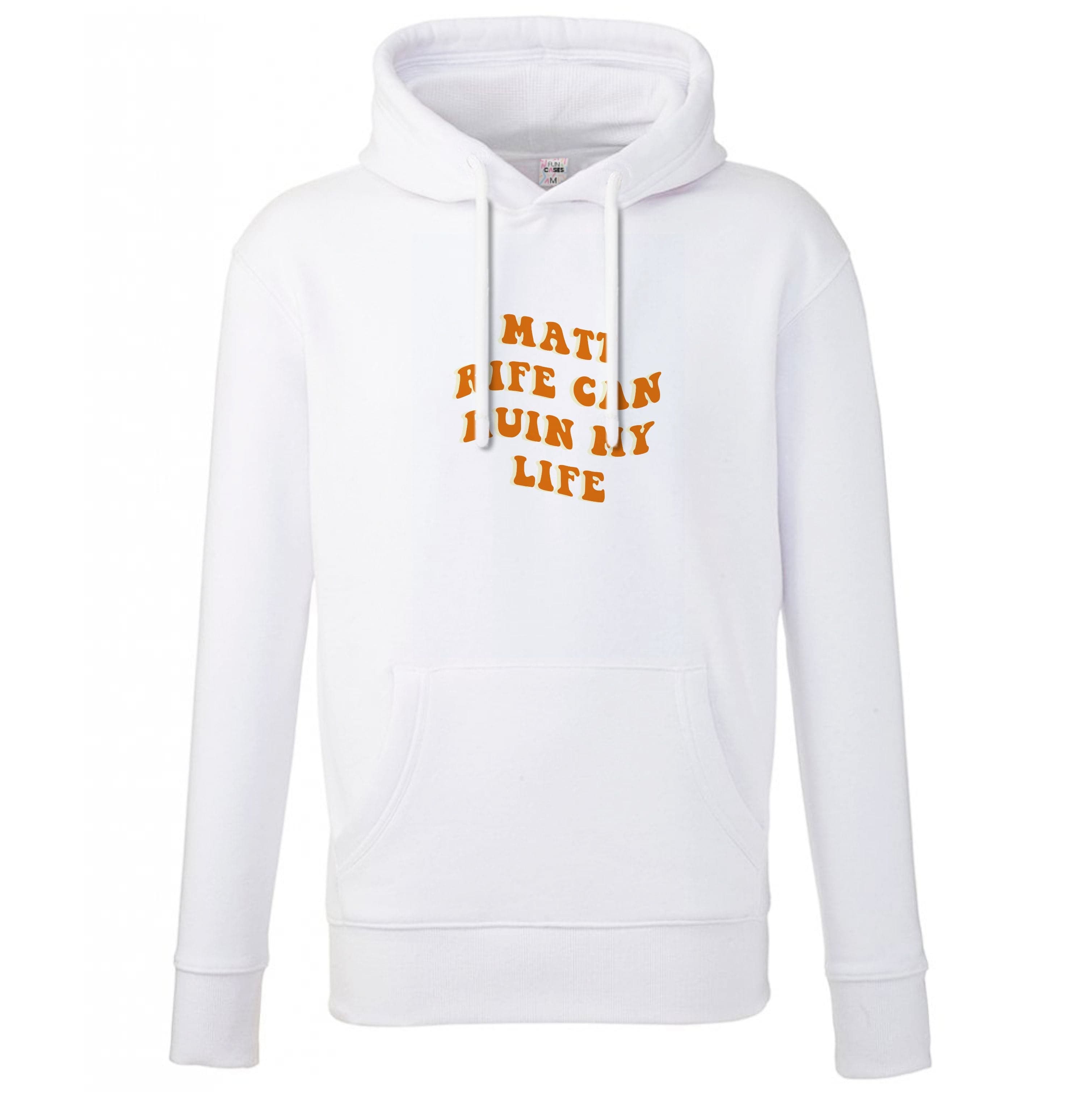 Rife Can Ruin My Life Hoodie