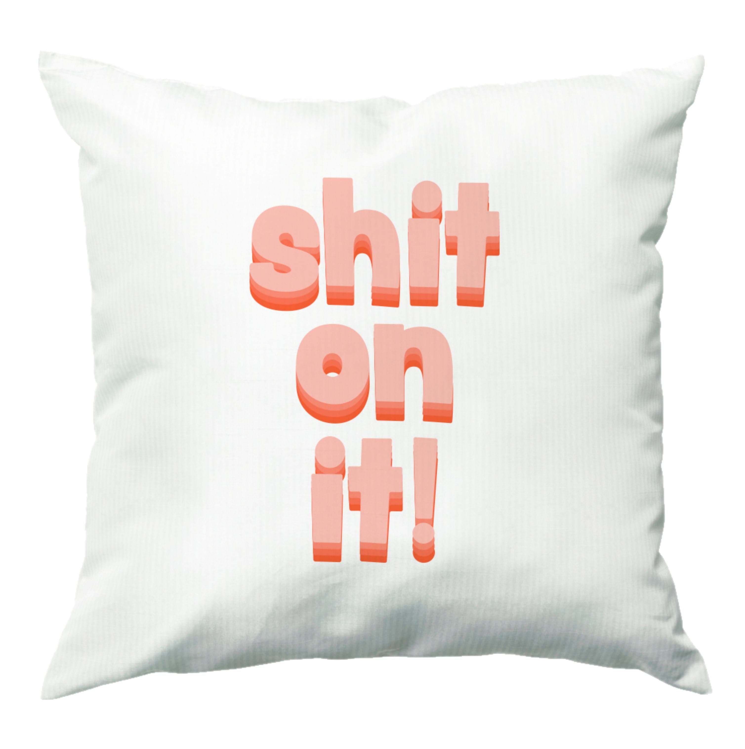 Shit On It - FND Cushion