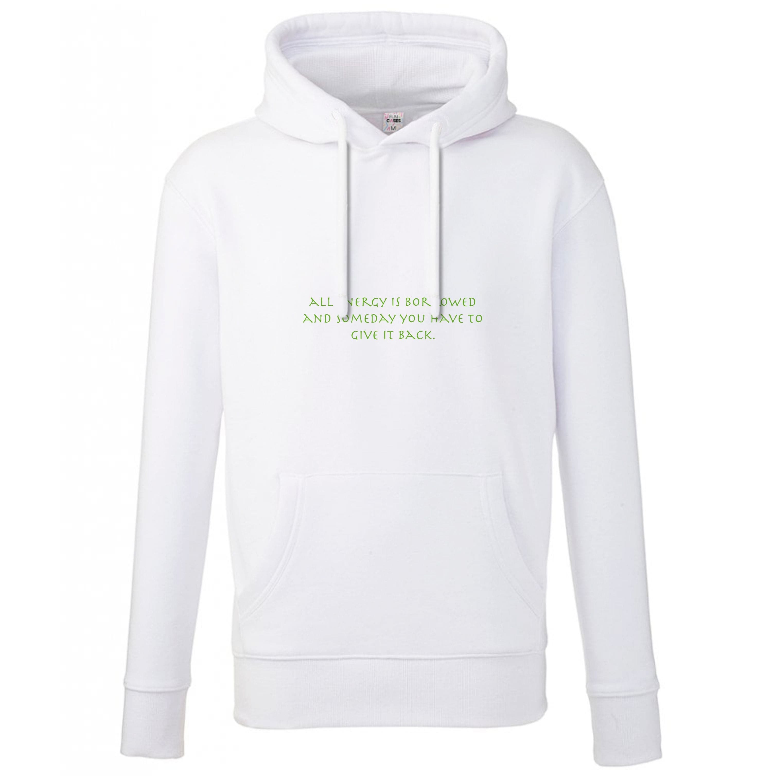 All Energy Is Borrowed Hoodie