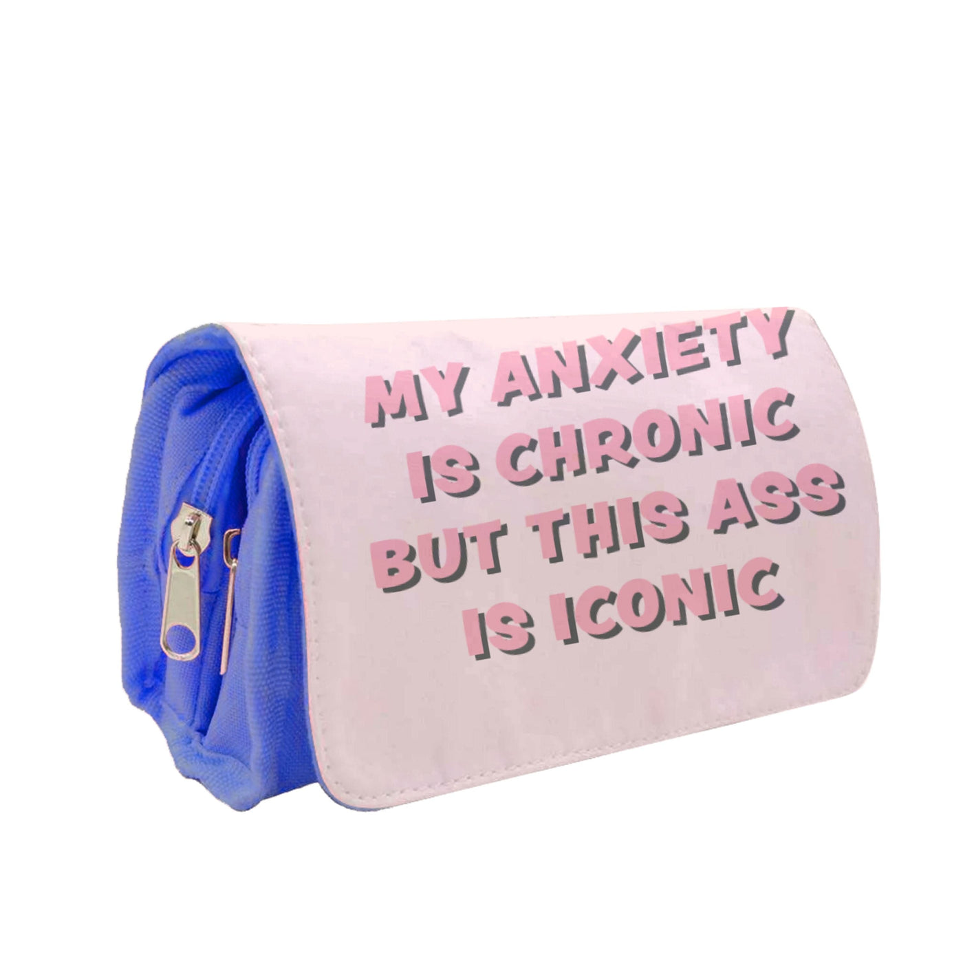 My Anxiety Is Chronic But This Ass Is Iconic Pencil Case
