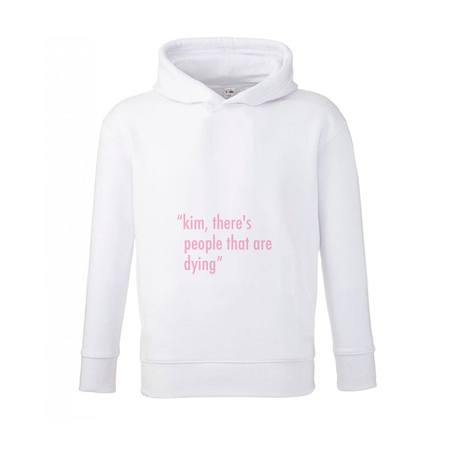 Kim, There's People That Are Dying - Kardashian Kids Hoodie