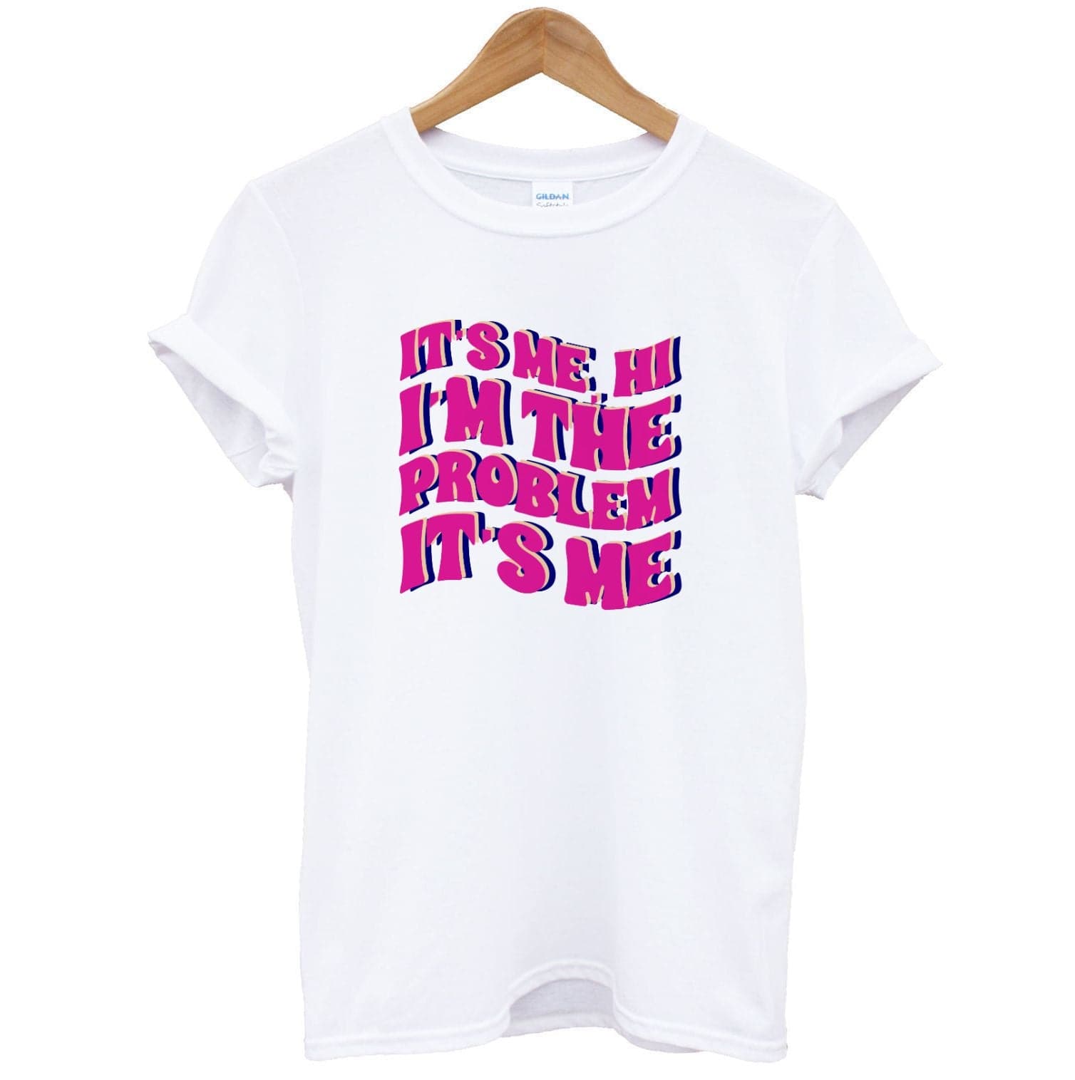 I'm The Problem It's Me - Taylor T-Shirt