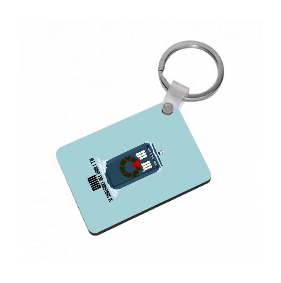 All I Want For Christmas Is Who - Doctor Who Keyring
