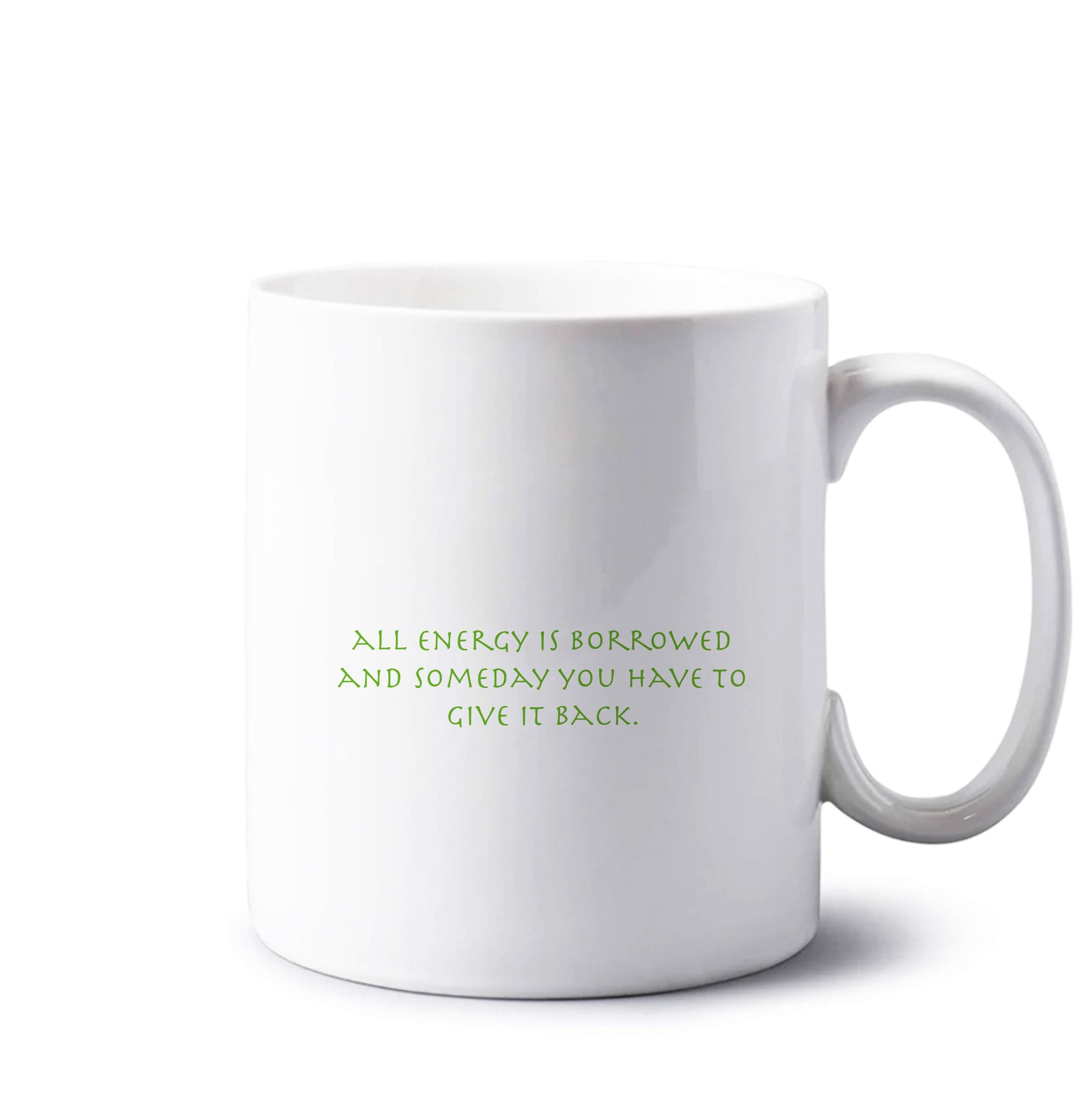 All Energy Is Borrowed Mug