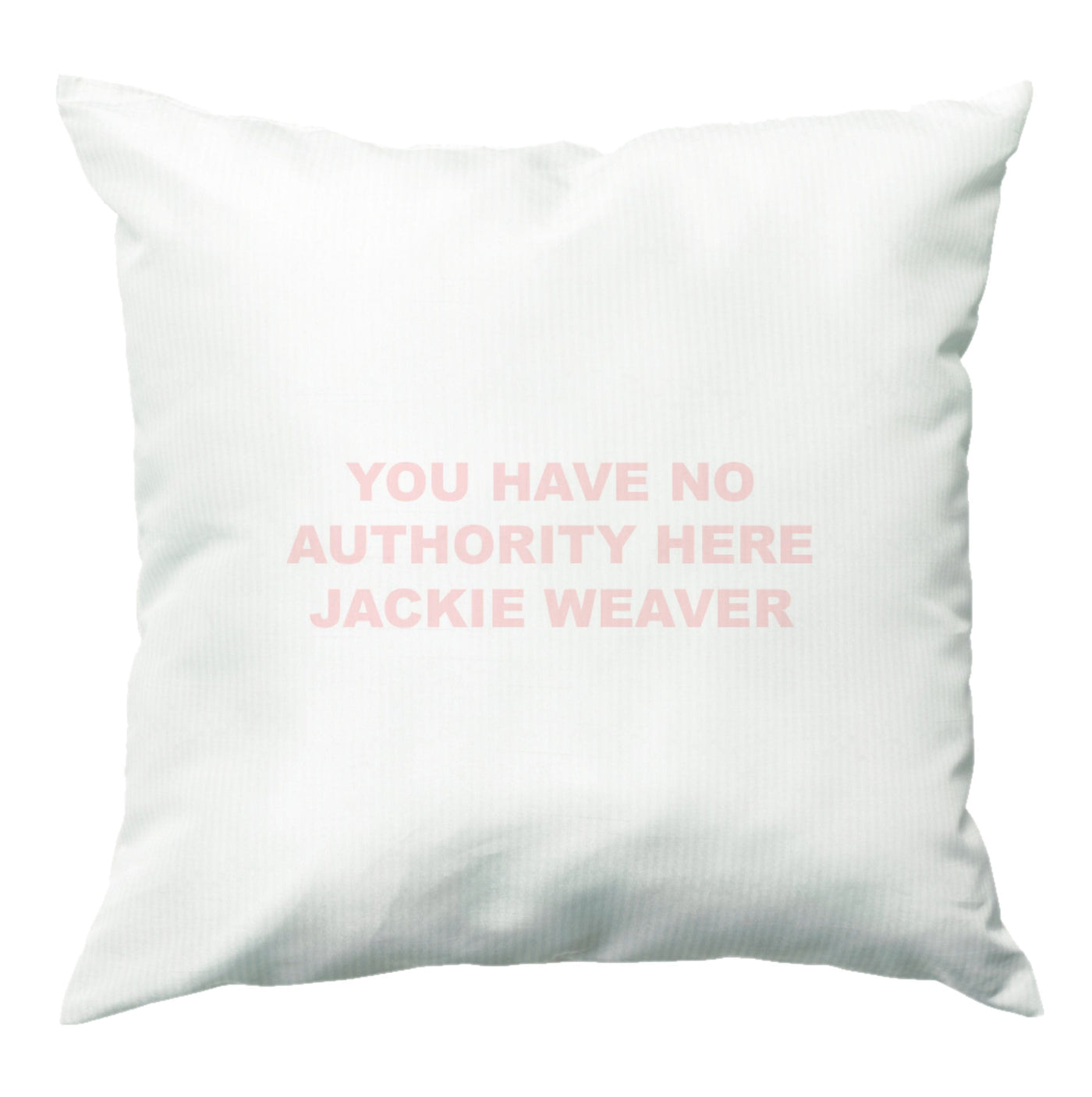 You Have No Authority Jackie Weaver - Pink Cushion