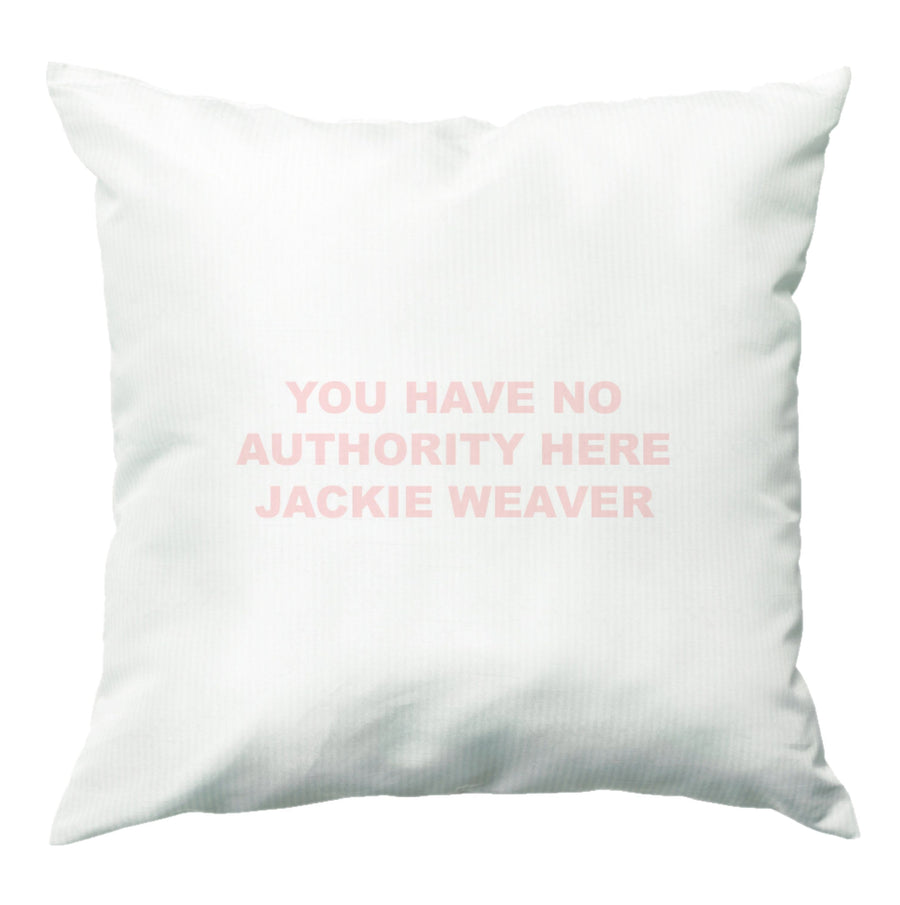 You Have No Authority Jackie Weaver - Pink Cushion