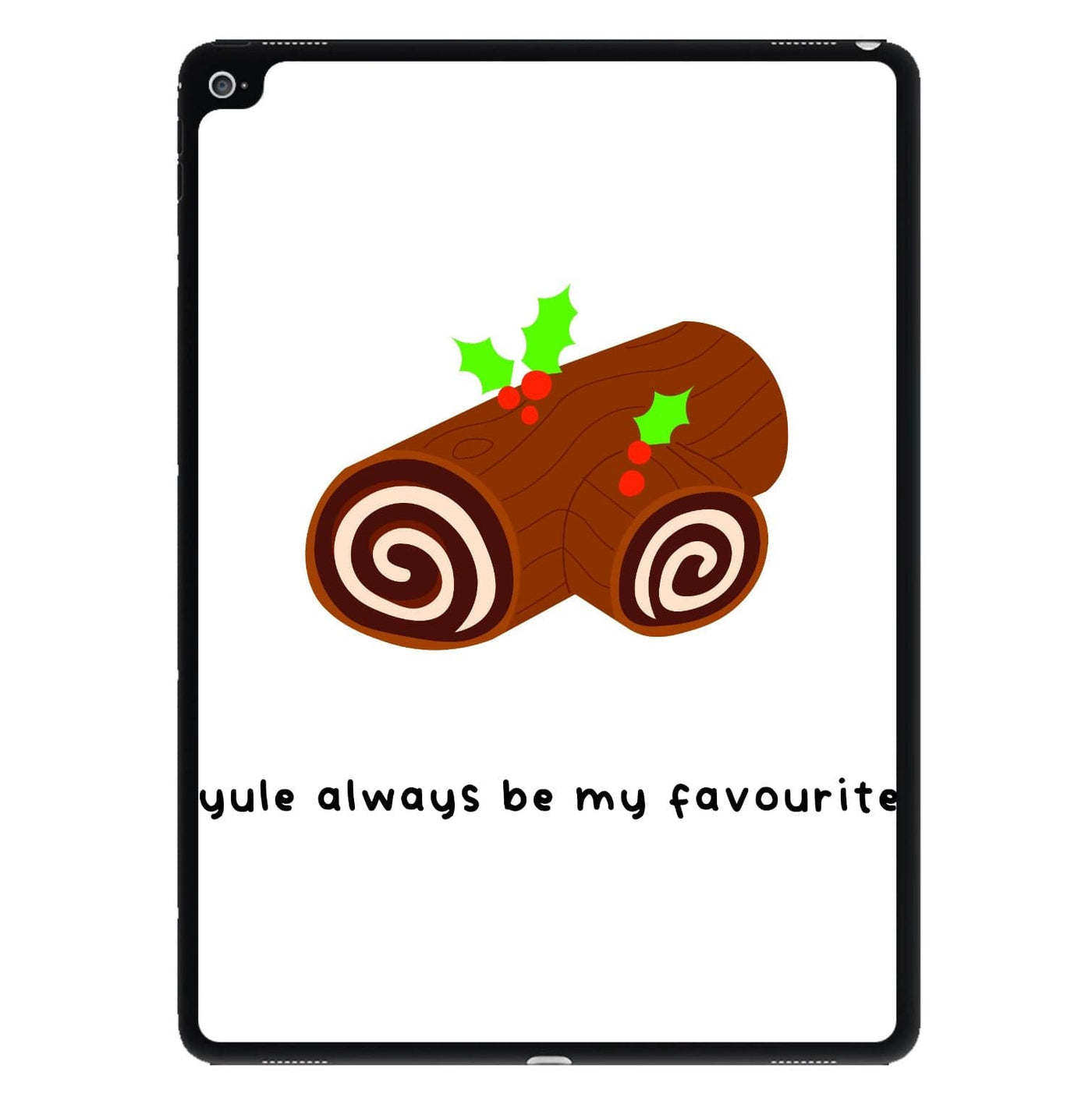 Yule Always Be My Favourite - Christmas  iPad Case