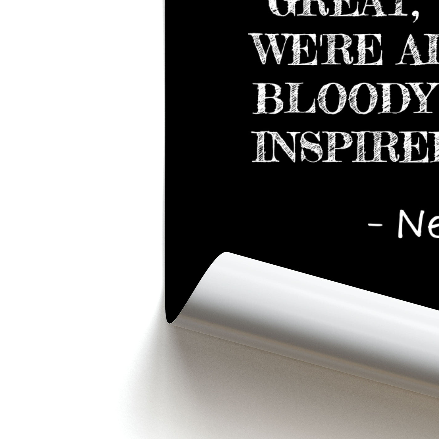 Great, We're All Bloody Inspired - Newt Poster