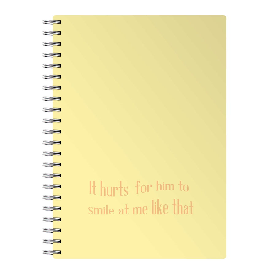 It Hurts For Him To Smile At Me Like That - If He Had Been With Me Notebook