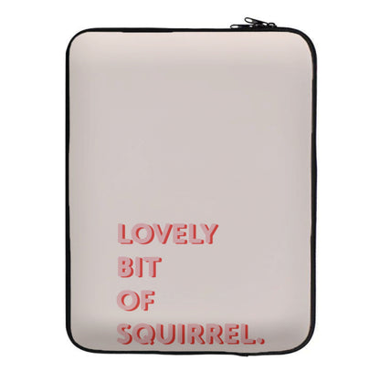 Lovely Bit Of Squirrel - FND Laptop Sleeve