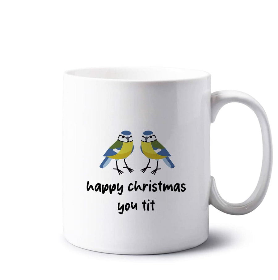Happy Christmas You Tit - Christmas Mug