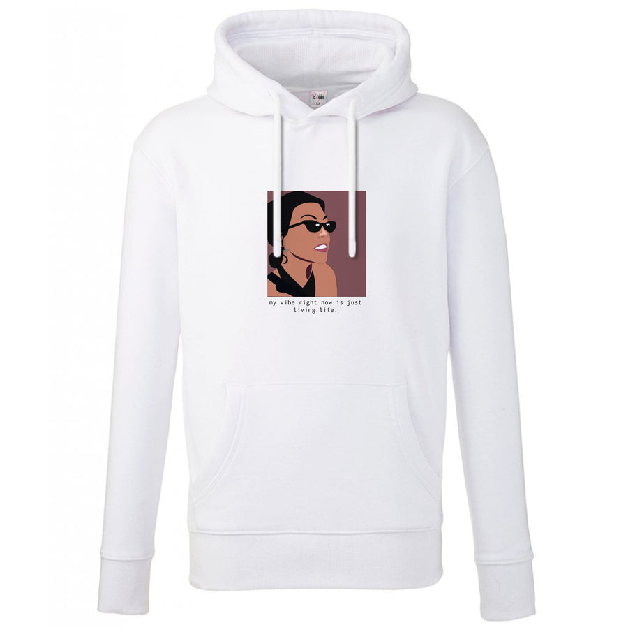 My vibe right now is just living life - Kourtney Kardashian Hoodie