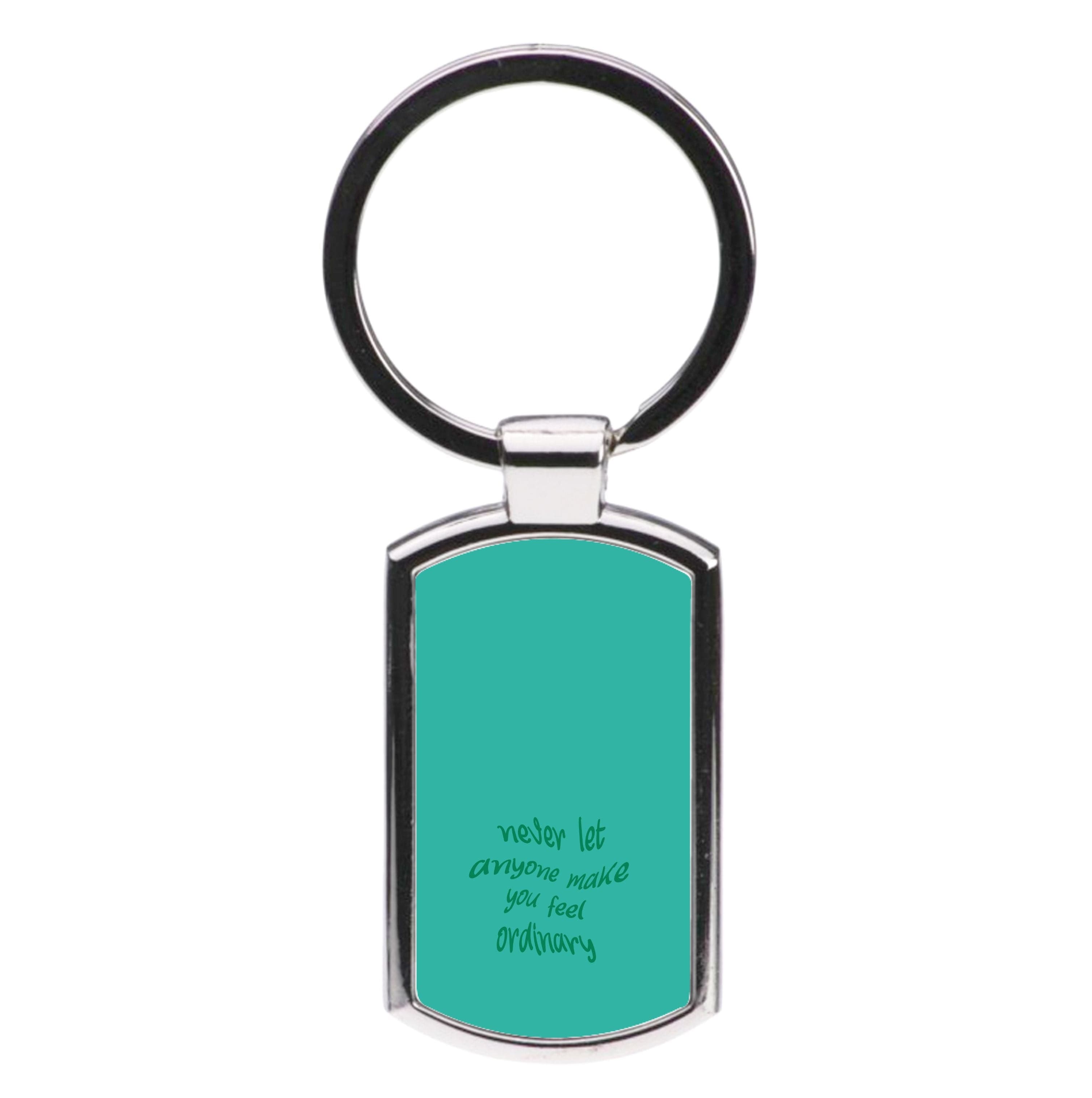 Never Let Anyone Make You Feel Ordinary Luxury Keyring