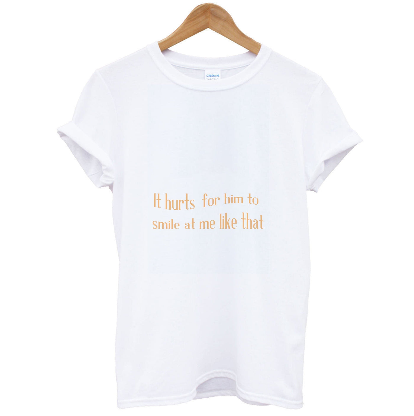 It Hurts For Him To Smile At Me Like That - If He Had Been With Me T-Shirt