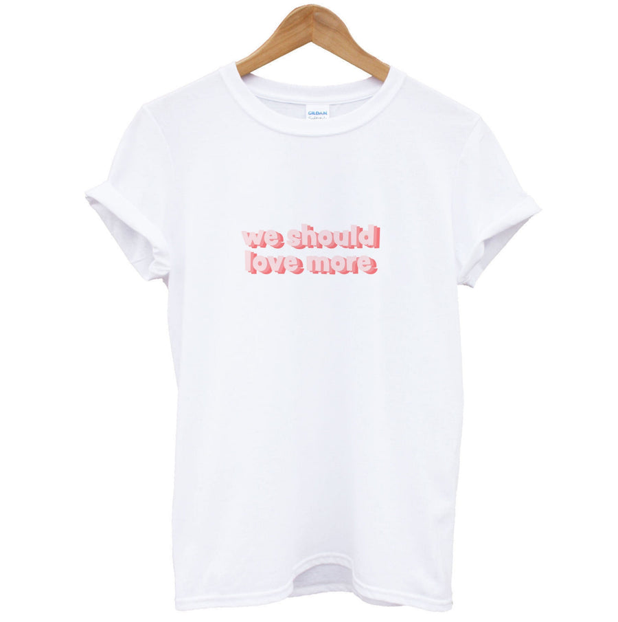 We Should Love More - Loren Gray T-Shirt