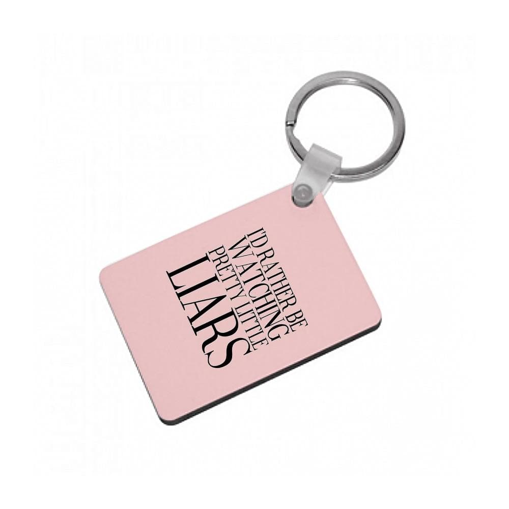 Rather Be Watching Pretty Little Liars... Keyring - Fun Cases