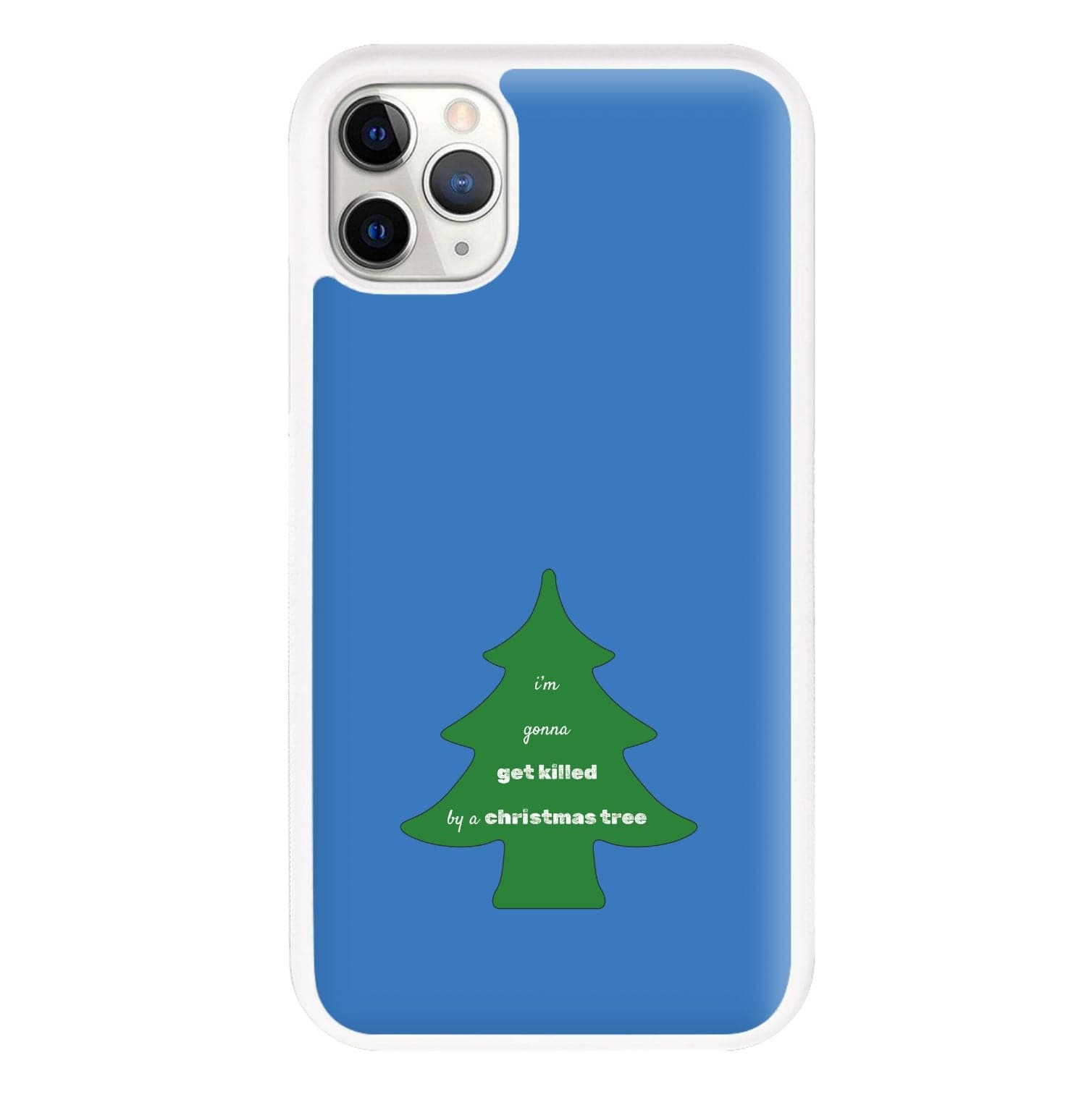 I'm Gonna Get Killed By A Christmas Tree Phone Case