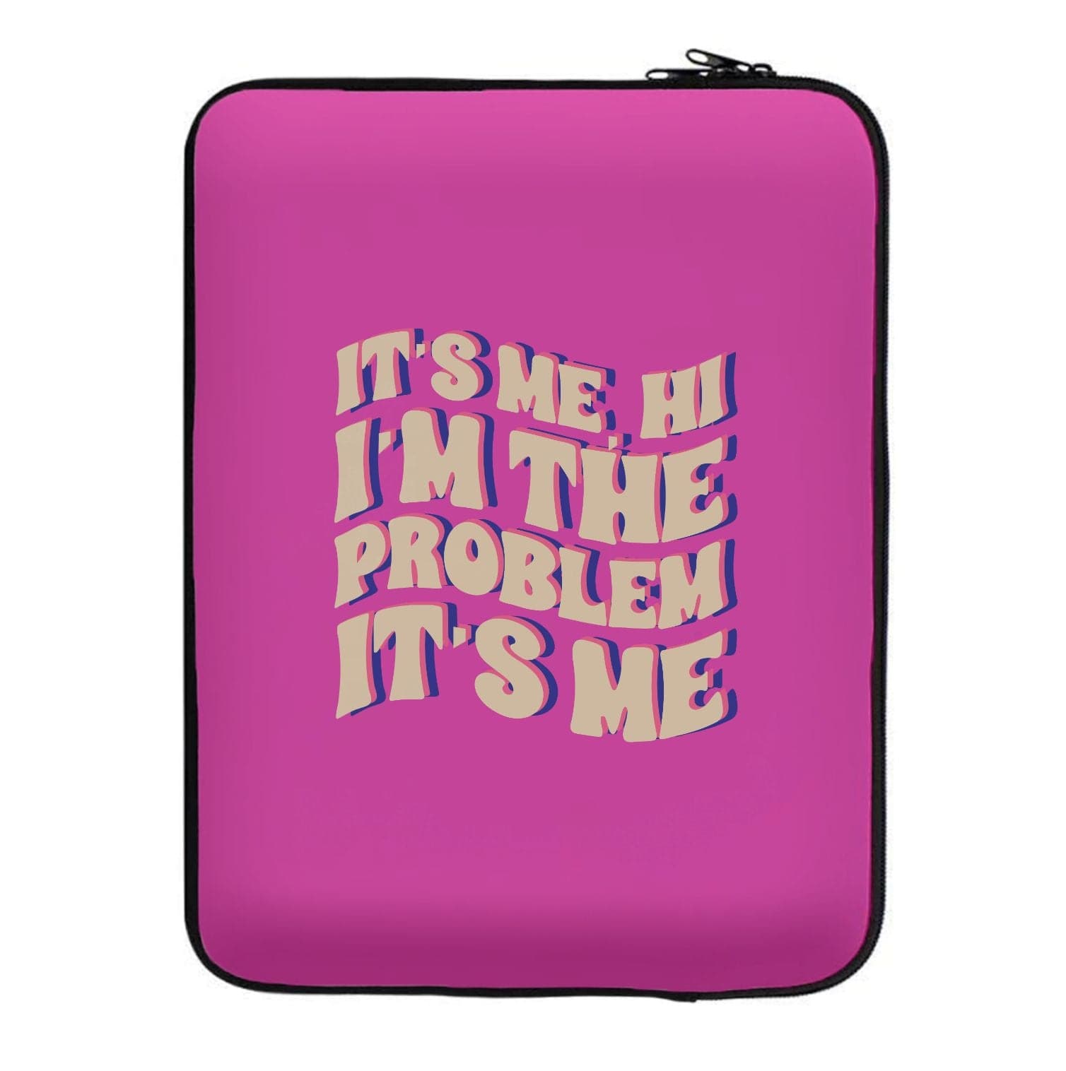 I'm The Problem It's Me - Taylor Laptop Sleeve