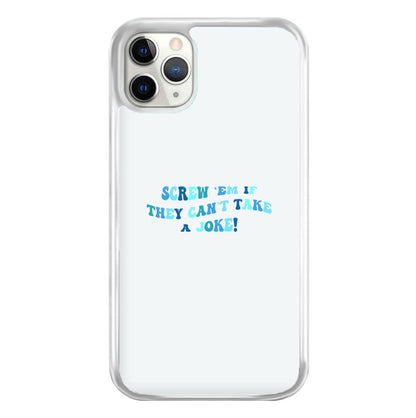 Screw Em If They Can't Take A Joke Phone Case