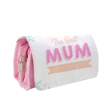 Best Mum In The World Pencil Case