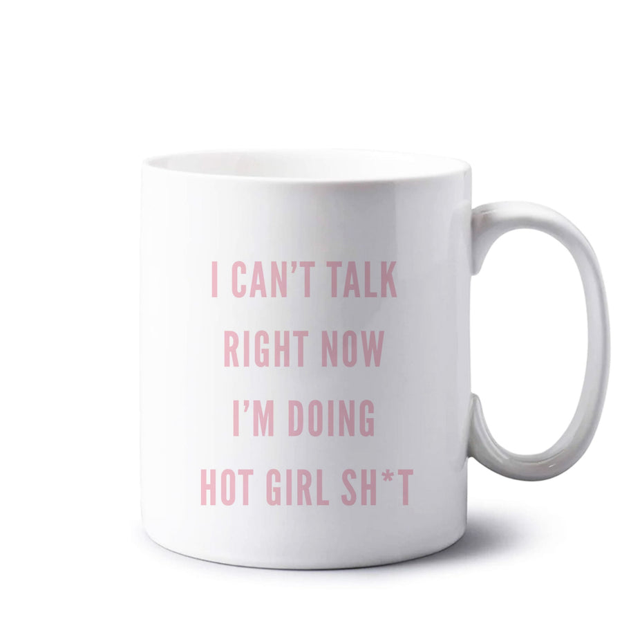 I Can't Talk Right Now I'm Doing Hot Girl Shit Mug