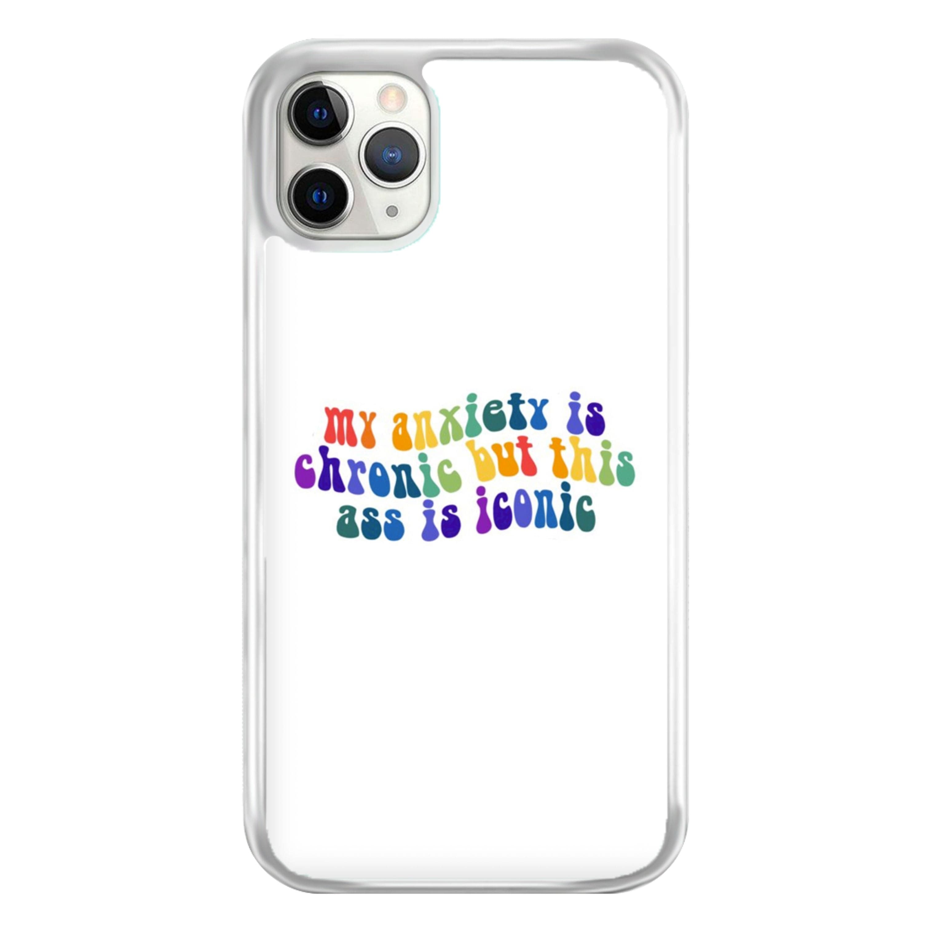 My Anxiety Is Chronic But This Ass Is Iconic - TikTok Phone Case