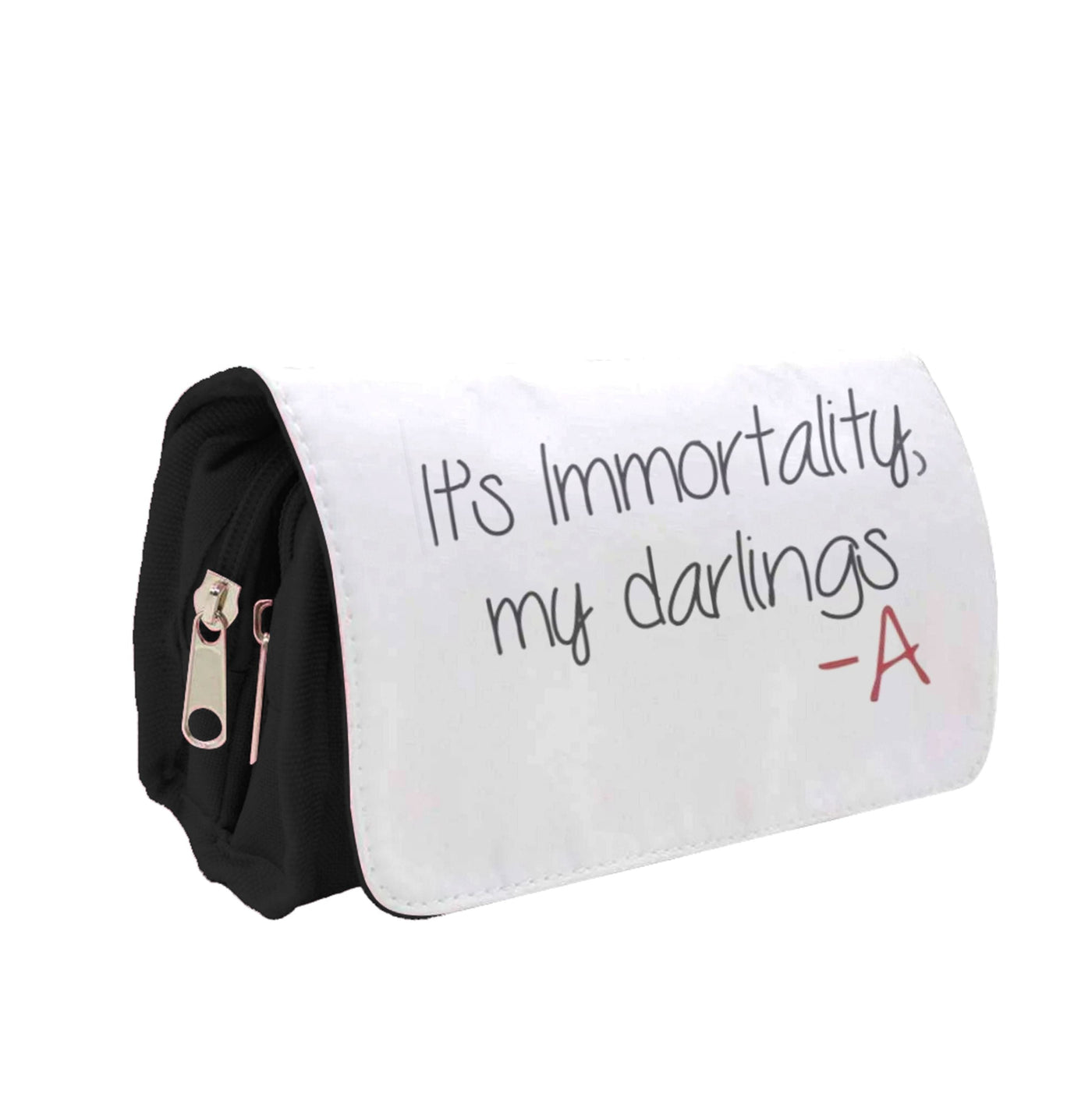 It's Immortality My Darlings - Pretty Little Liars Pencil Case