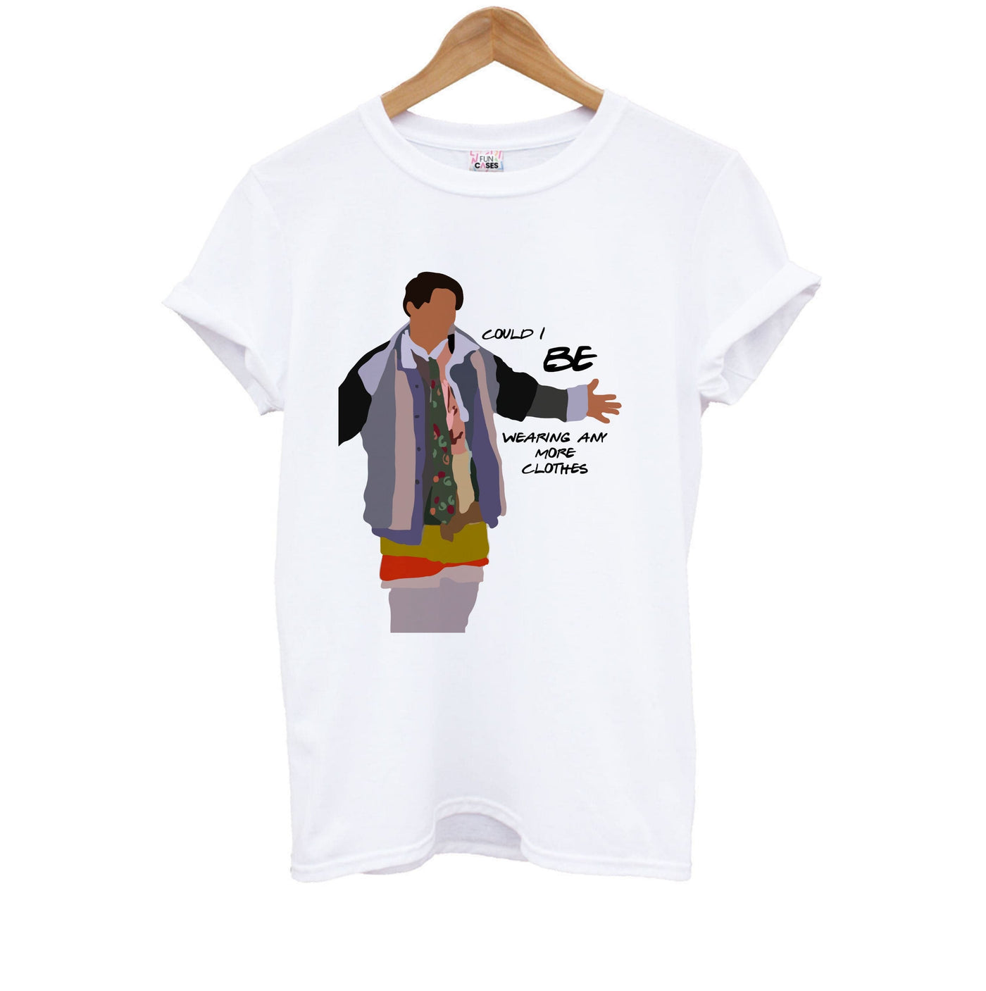 Joey Could I Be Wearing Any More Clothes - Friends Kids T-Shirt