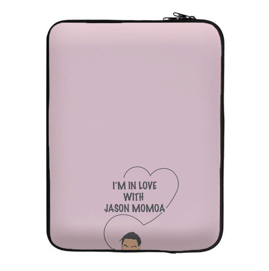 I'm In Love With Jason Momoa - Game Of Thrones Laptop Sleeve