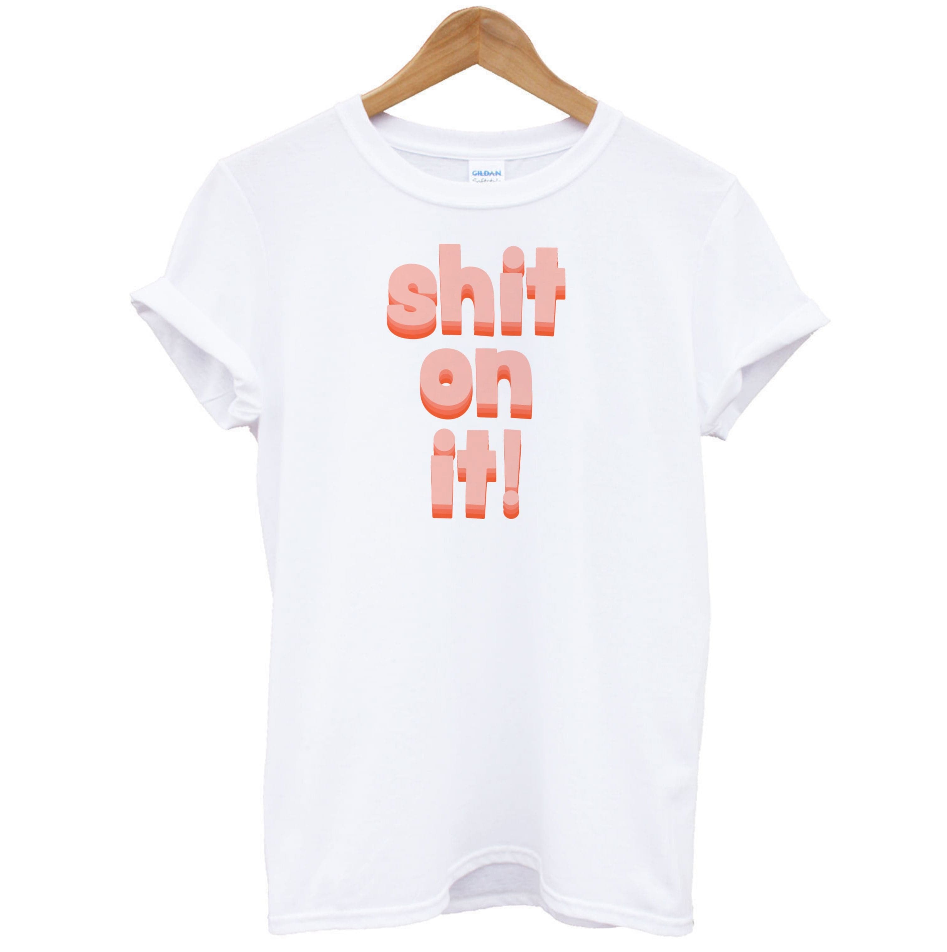 Shit On It - FND T-Shirt