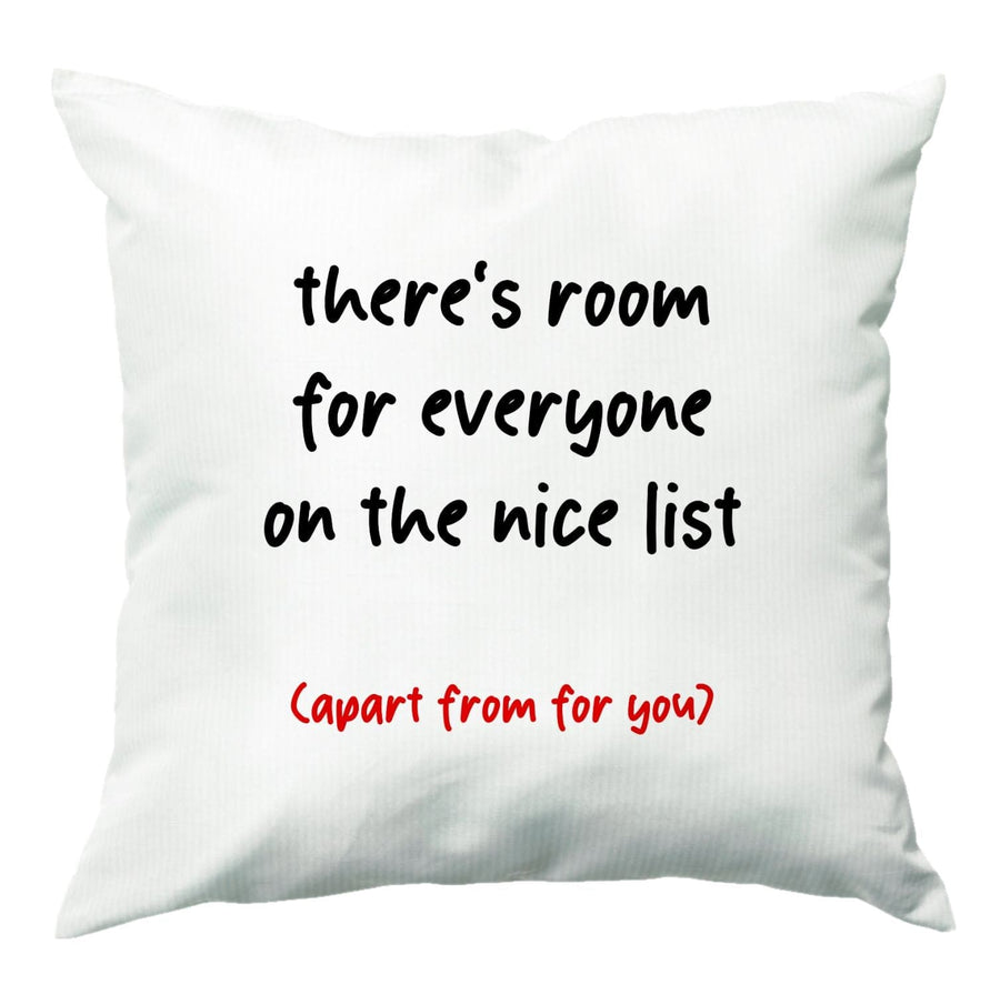 There's Room For Everyone On The Nice List - Christmas Cushion