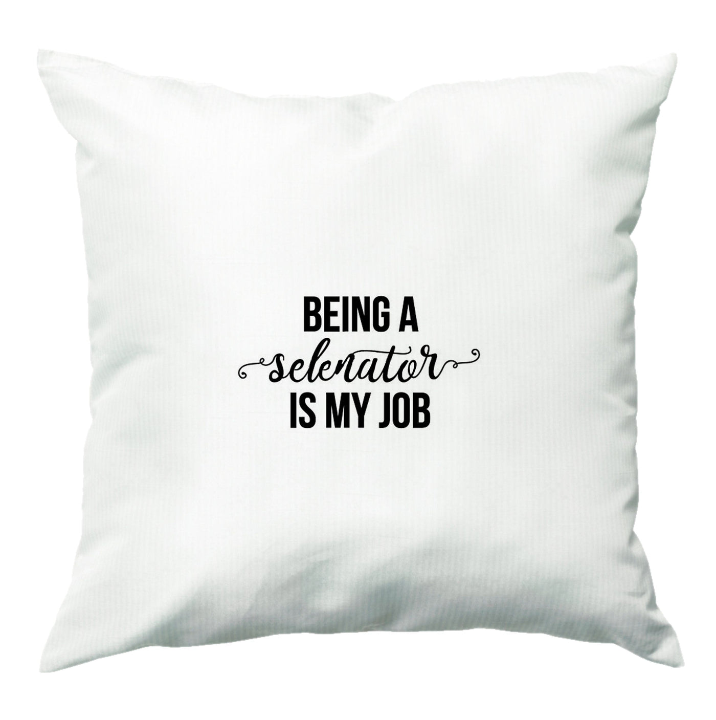 Being A Selenator Is My Job... Cushion