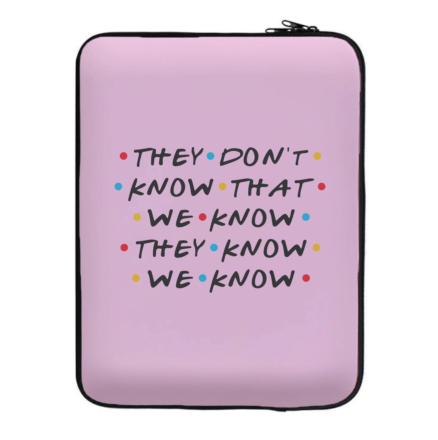 They Dont Know That We Know - Friends Laptop Sleeve