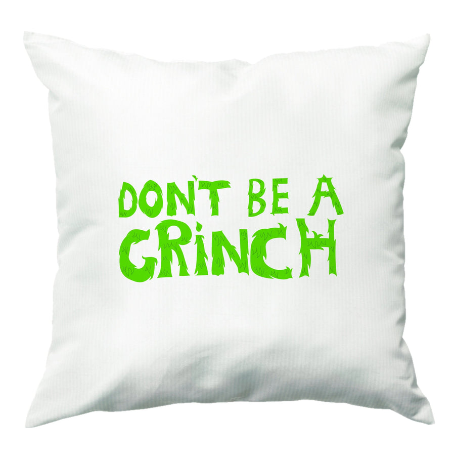 Don't Be A Grinch  Cushion