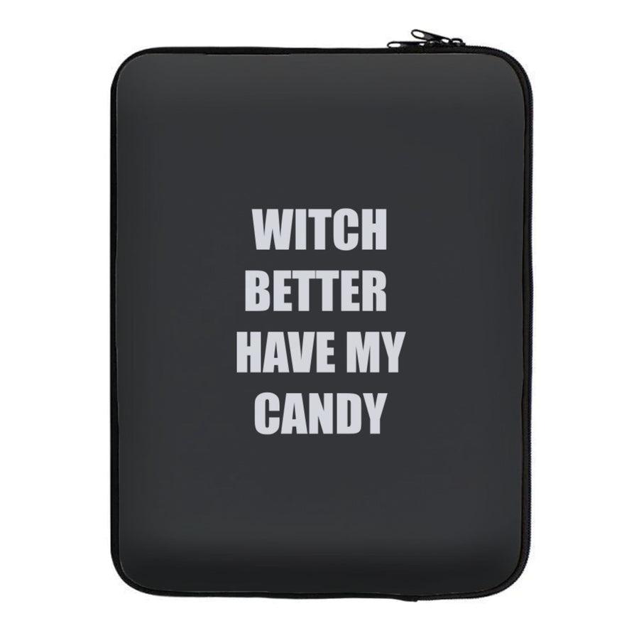Witch Better Have My Candy - Halloween Laptop Sleeve
