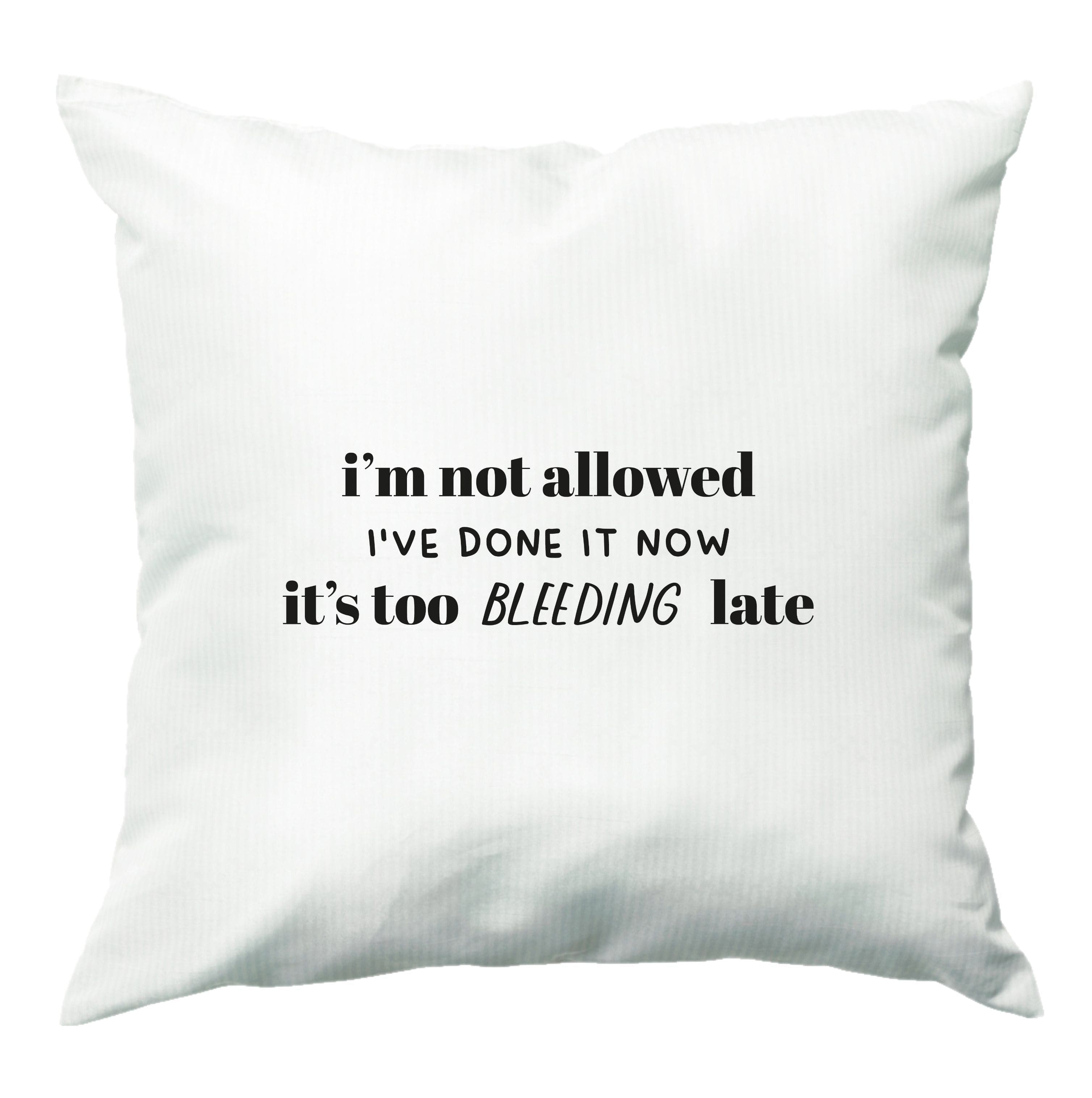 It's Too Bleeding Late - British Pop Culture Cushion