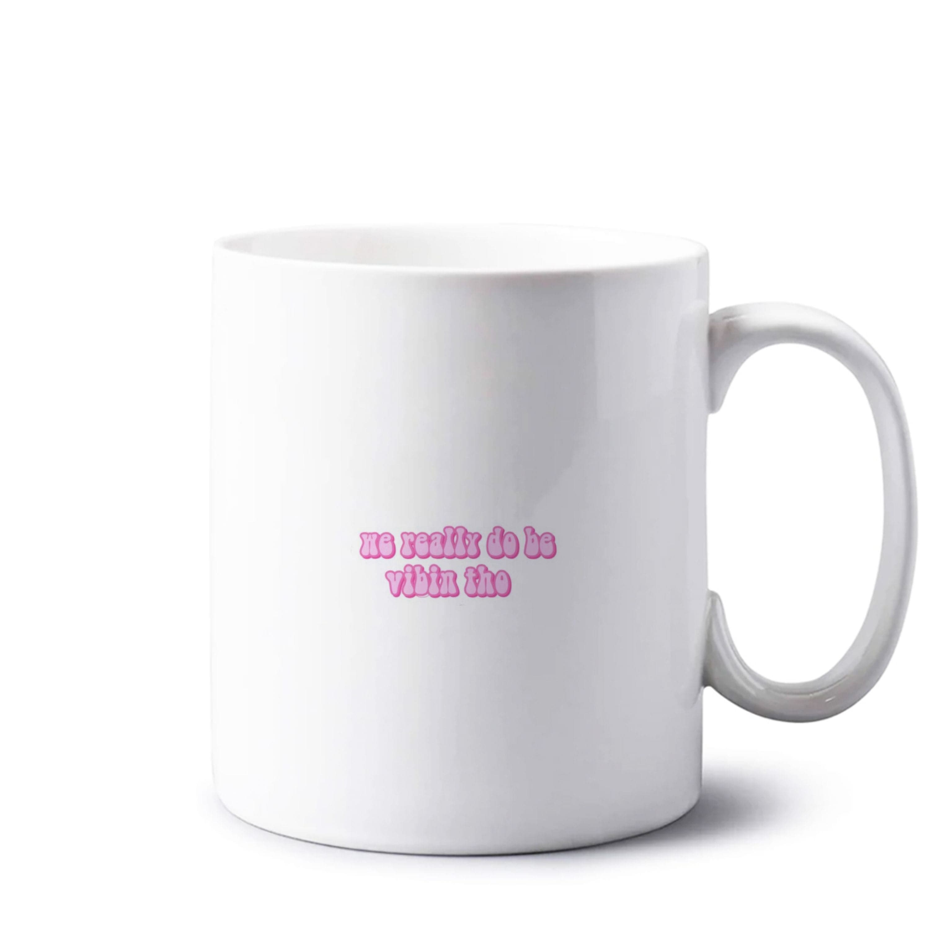 We Really Do Be Vibin Tho - TikTok Mug