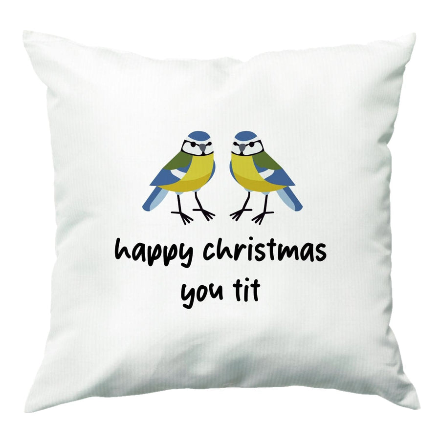 Happy Christmas You Tit - Christmas Cushion
