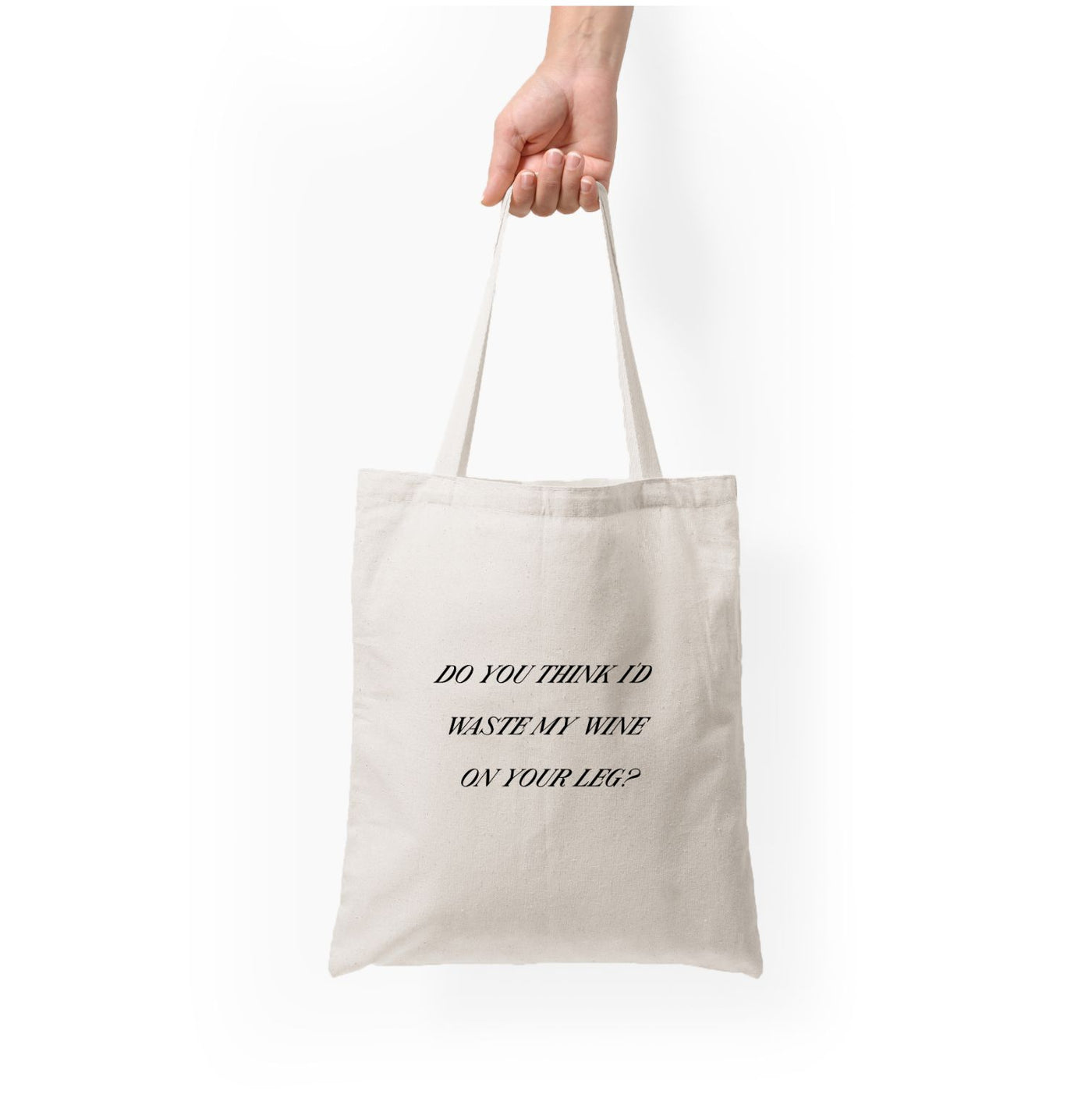 Do You Think I'd Waste My Wine On Your Leg? - Islanders Tote Bag