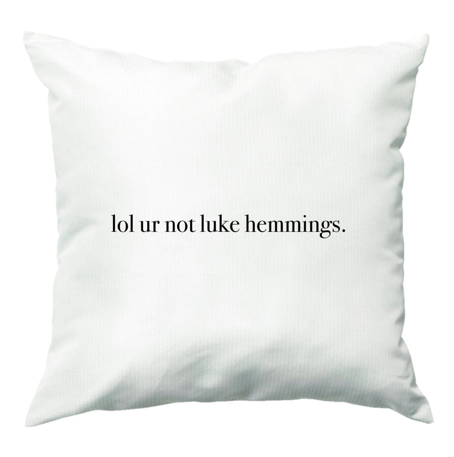 Lol Ur Not Luke Hemmings - 5 Seconds Of Summer  Cushion