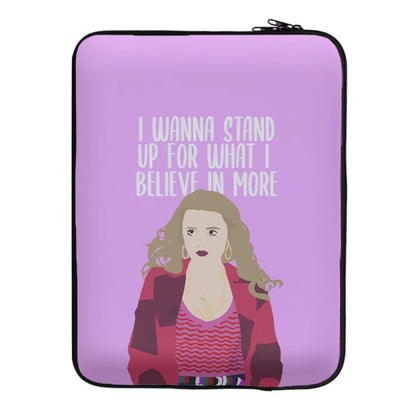 I Wanna Stand Up For What I Believe In More Laptop Sleeve