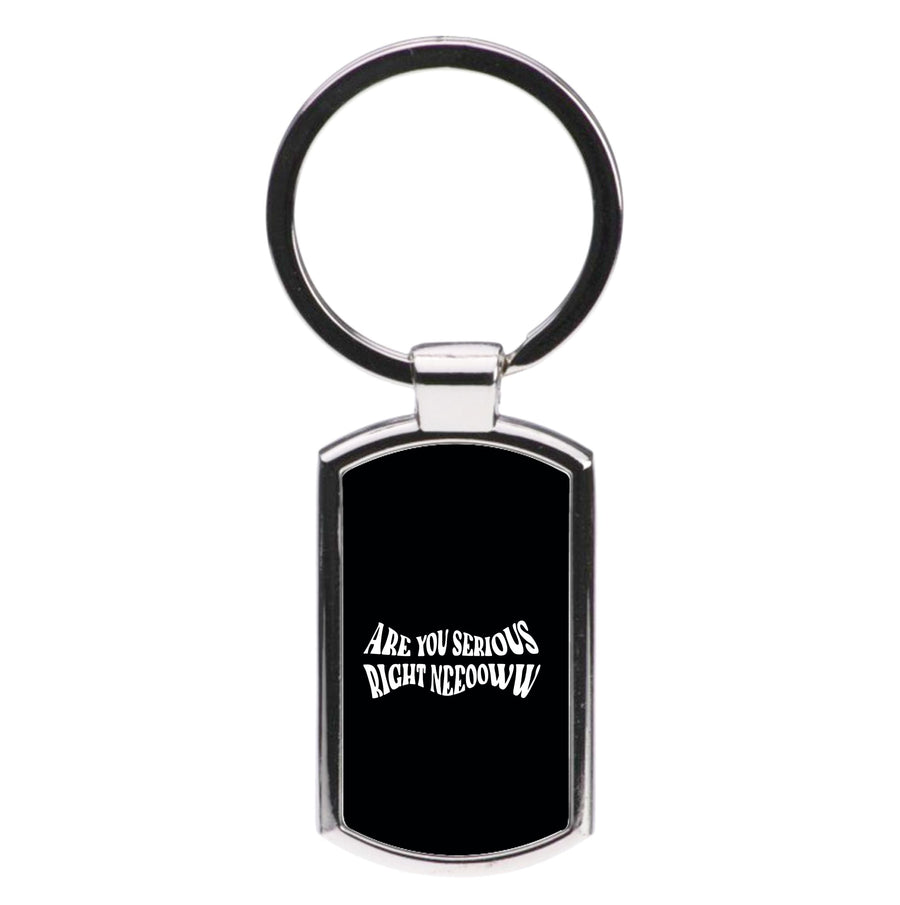 Are You Serious Right Now - Speed Luxury Keyring