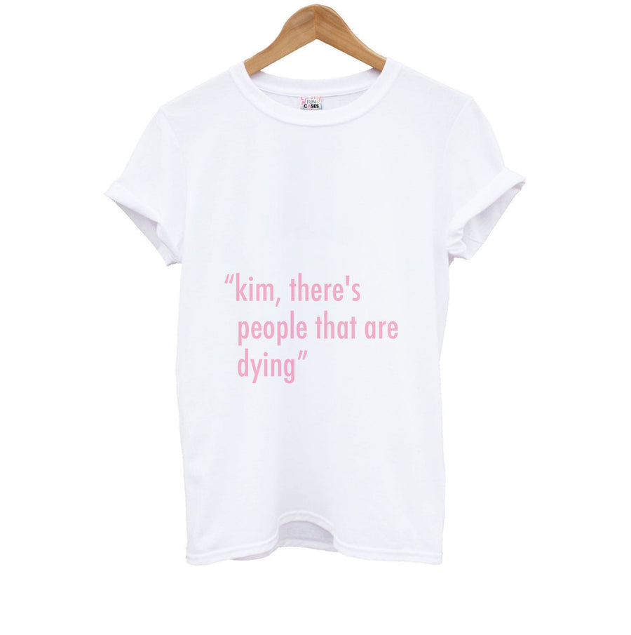 Kim, There's People That Are Dying - Kardashian Kids T-Shirt