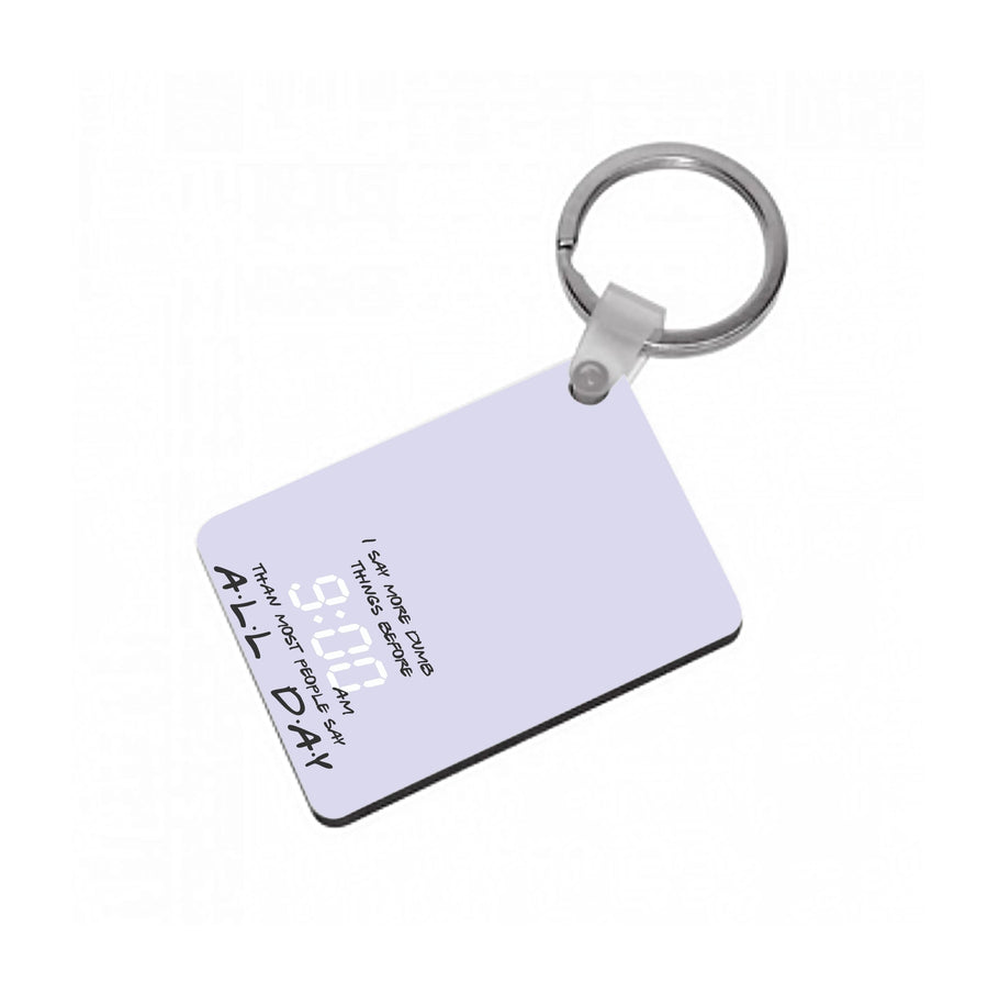 I Say More Dumb - TV Quotes Keyring