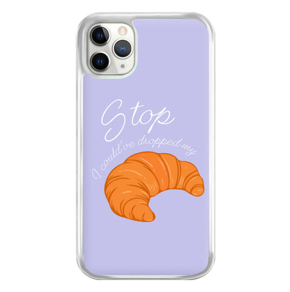 Stop I Could Have Dropped My Croissant - TikTok Phone Case