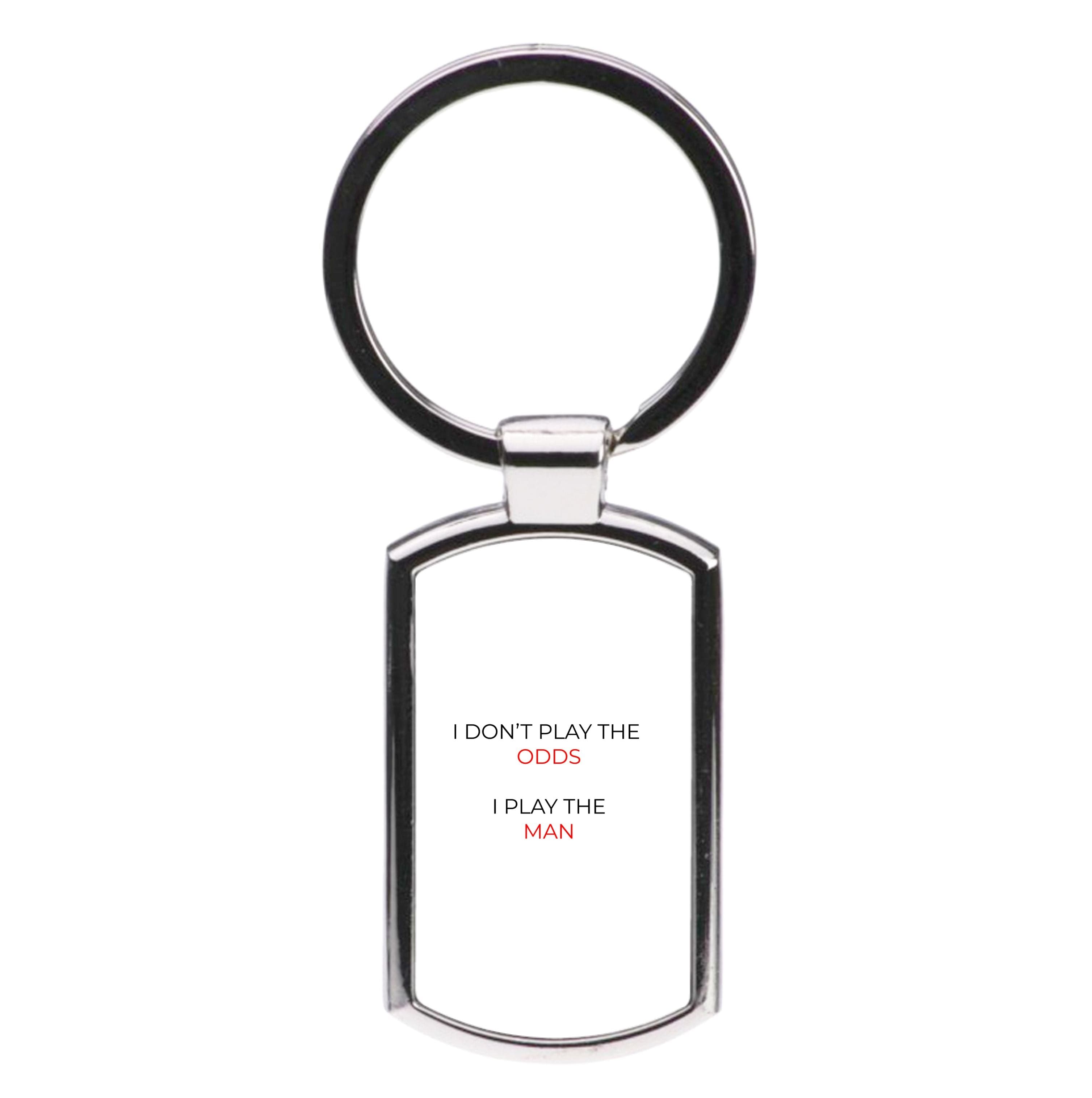 I Don't Play The Odds Luxury Keyring